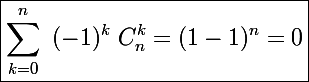 \Large \boxed{\sum_{k=0}^n~(-1)^k~C_n^k=(1-1)^n=0}
